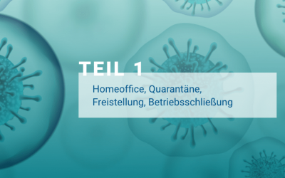 Corona – Arbeitsrecht – FAQ – Teil 1: Homeoffice, Quarantäne, Freistellung, Betriebsschließung