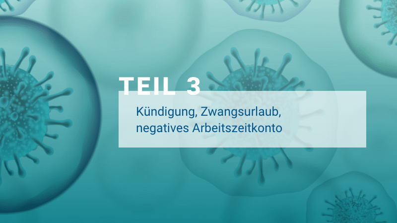 Corona – Arbeitsrecht – FAQ – Teil 3: Zwangsurlaub, negatives Arbeitszeitkonto, Kündigung